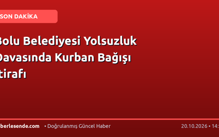 Bolu Belediyesi Yolsuzluk Davasında Kurban Bağışı İtirafı