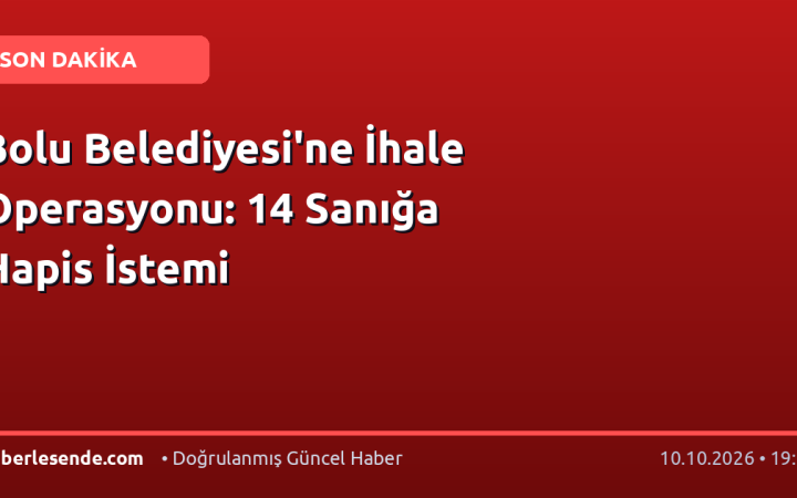 Bolu Belediyesi'ne İhale Operasyonu: 14 Sanığa Hapis İstemi