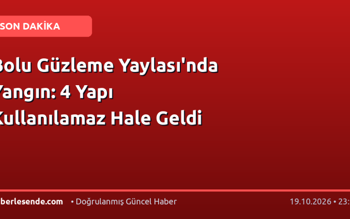 Bolu Güzleme Yaylası'nda Yangın: 4 Yapı Kullanılamaz Hale Geldi