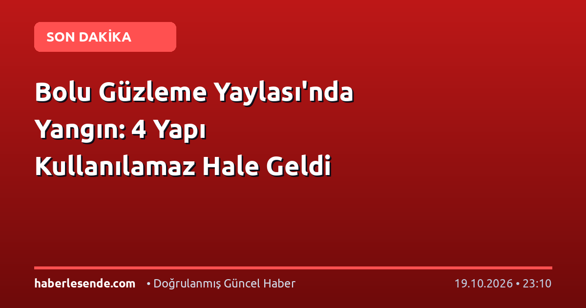 Bolu Güzleme Yaylası'nda Yangın: 4 Yapı Kullanılamaz Hale Geldi