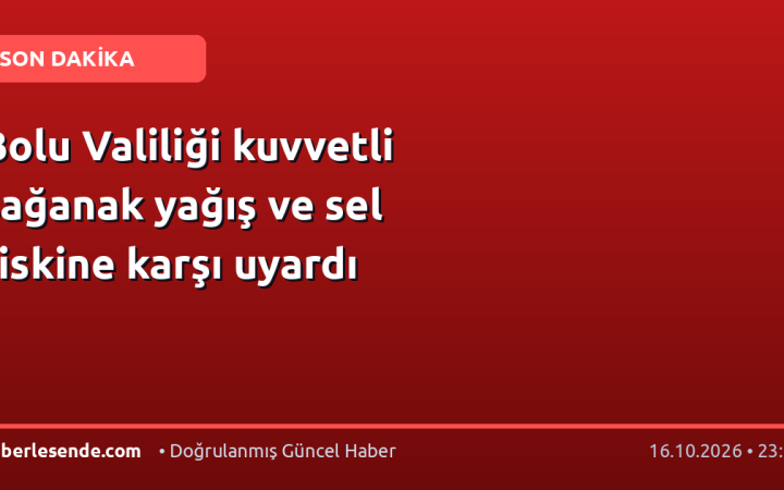 Bolu Valiliği kuvvetli sağanak yağış ve sel riskine karşı uyardı