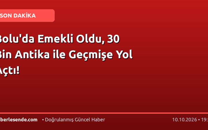 Bolu'da Emekli Oldu, 30 Bin Antika ile Geçmişe Yol Açtı!