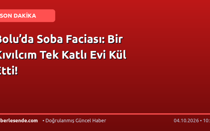 Bolu’da Soba Faciası: Bir Kıvılcım Tek Katlı Evi Kül Etti!