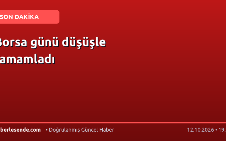Borsa günü düşüşle tamamladı
