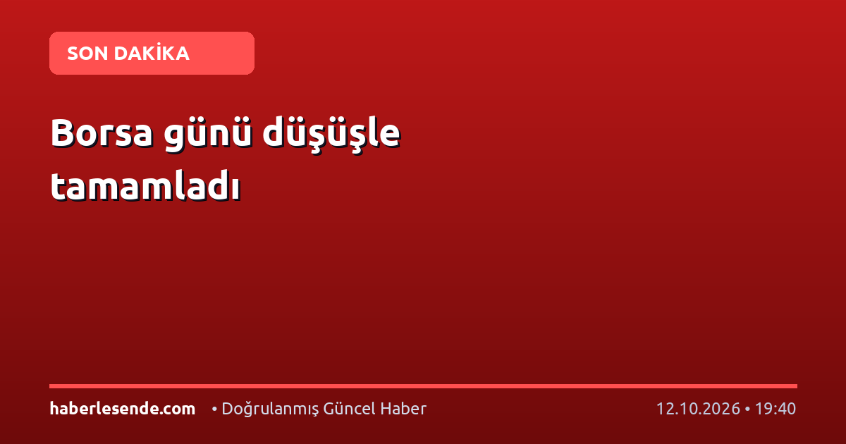 Borsa günü düşüşle tamamladı
