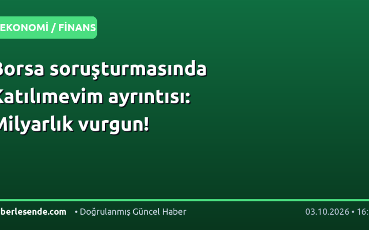 Borsa soruşturmasında Katılımevim ayrıntısı: Milyarlık vurgun!