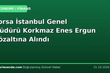 Borsa İstanbul Genel Müdürü Korkmaz Enes Ergun Gözaltına Alındı