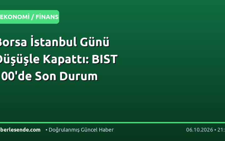 Borsa İstanbul Günü Düşüşle Kapattı: BIST 100'de Son Durum