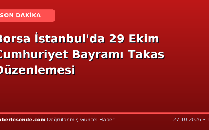 Borsa İstanbul'da 29 Ekim Cumhuriyet Bayramı Takas Düzenlemesi