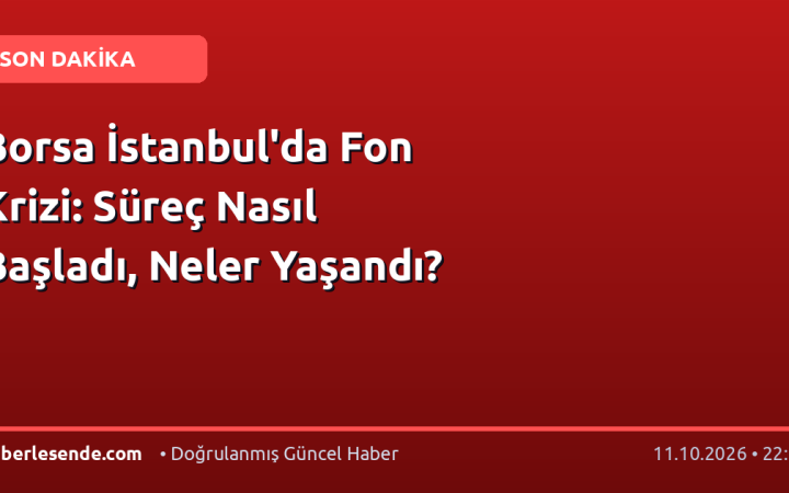 Borsa İstanbul'da Fon Krizi: Süreç Nasıl Başladı, Neler Yaşandı?