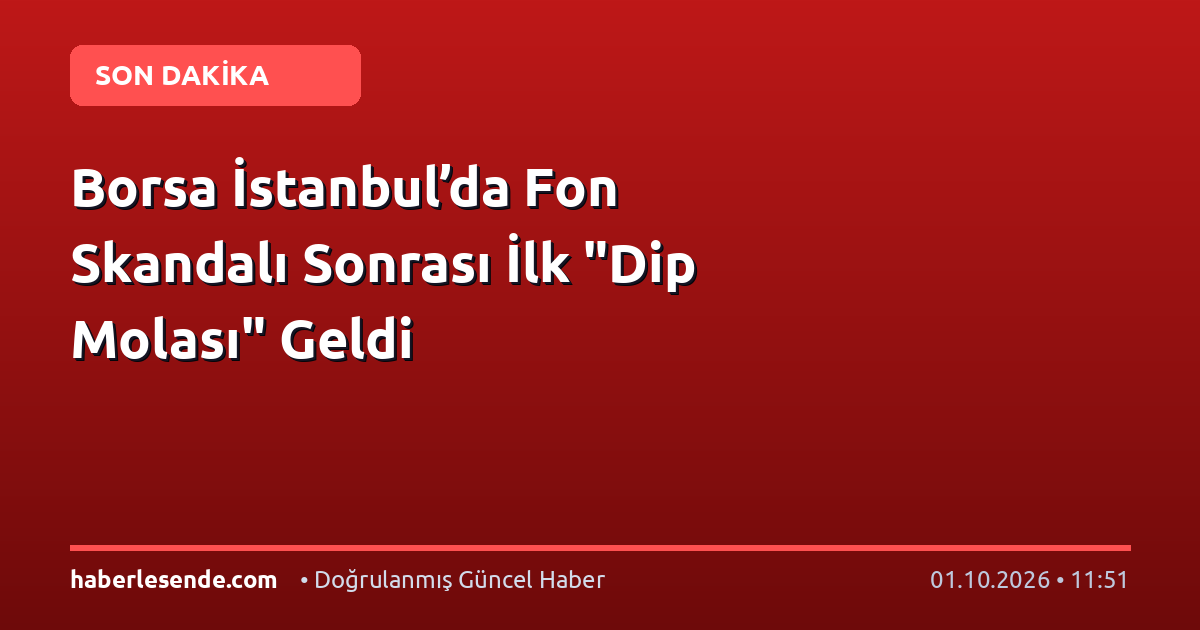 Borsa İstanbul’da Fon Skandalı Sonrası İlk "Dip Molası" Geldi