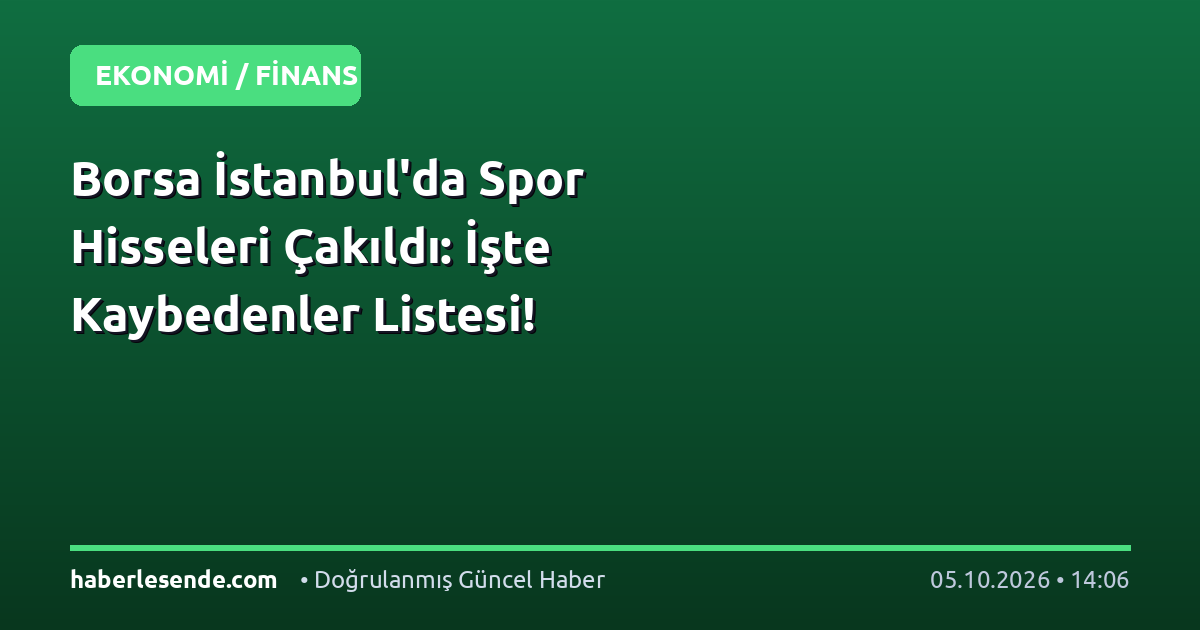 Borsa İstanbul'da Spor Hisseleri Çakıldı: İşte Kaybedenler Listesi!