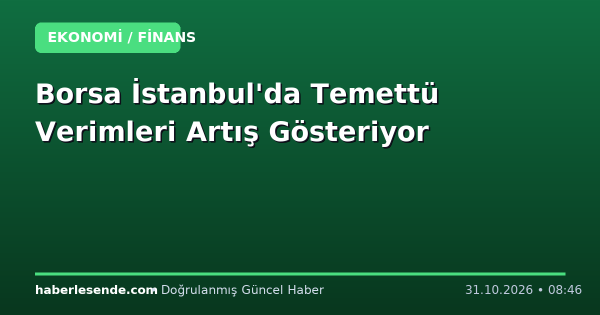 Borsa İstanbul'da Temettü Verimleri Artış Gösteriyor