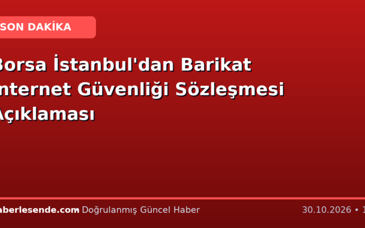 Borsa İstanbul'dan Barikat İnternet Güvenliği Sözleşmesi Açıklaması