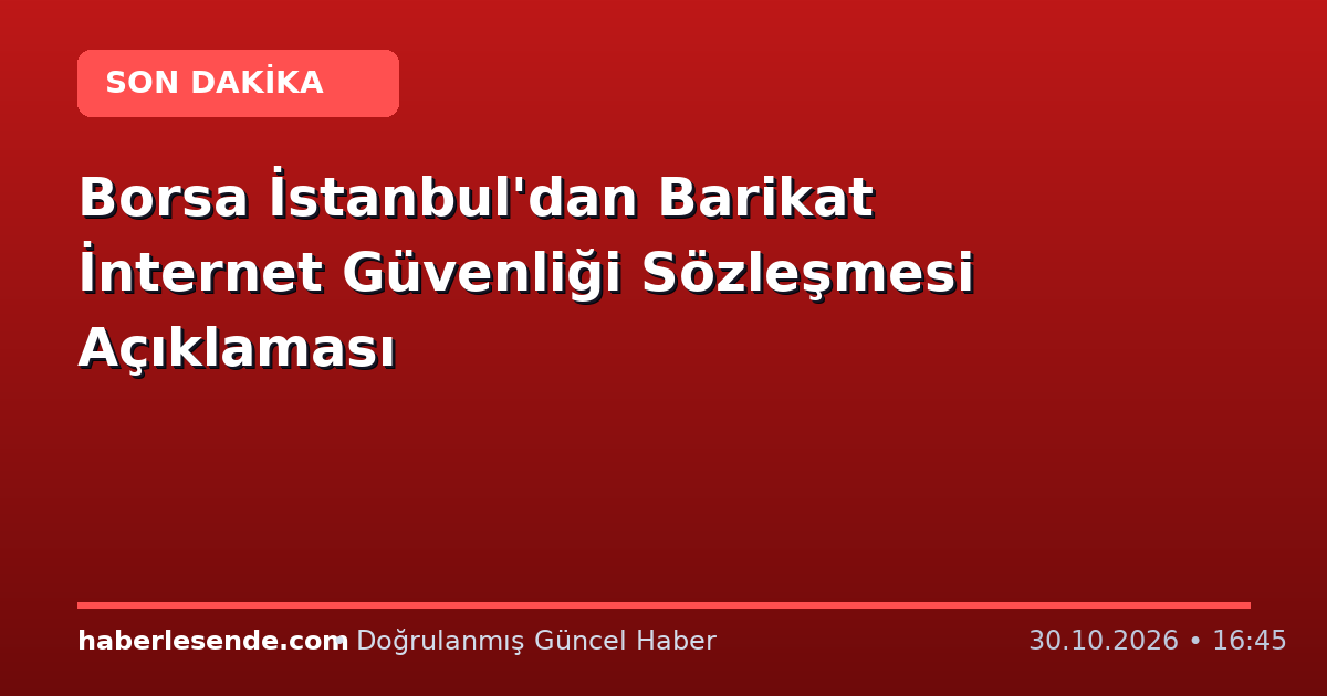 Borsa İstanbul'dan Barikat İnternet Güvenliği Sözleşmesi Açıklaması