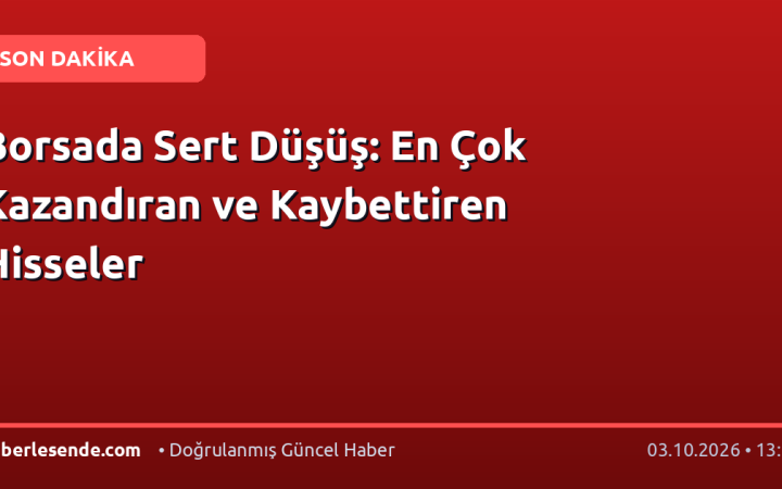 Borsada Sert Düşüş: En Çok Kazandıran ve Kaybettiren Hisseler