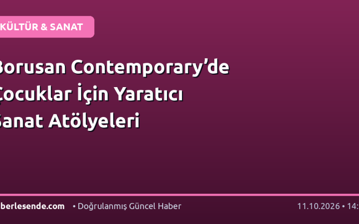 Borusan Contemporary’de Çocuklar İçin Yaratıcı Sanat Atölyeleri
