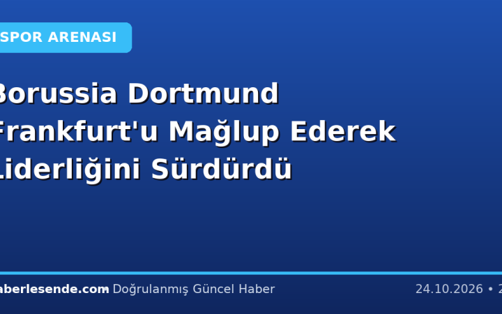 Borussia Dortmund Frankfurt'u Mağlup Ederek Liderliğini Sürdürdü