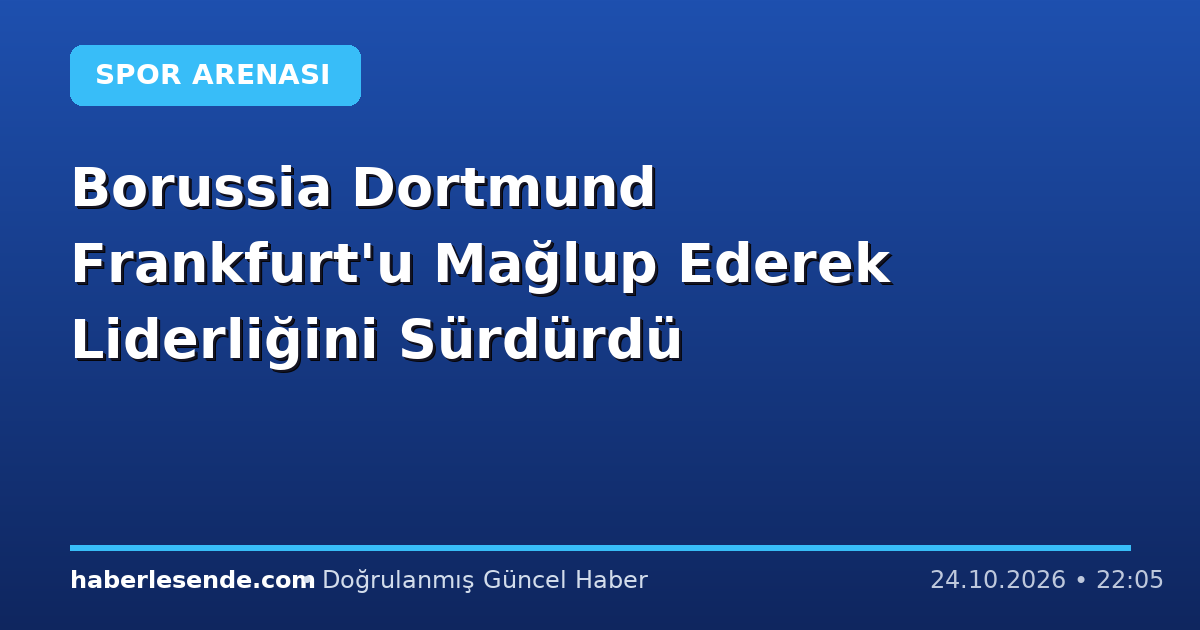 Borussia Dortmund Frankfurt'u Mağlup Ederek Liderliğini Sürdürdü