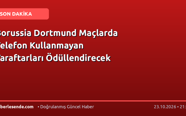 Borussia Dortmund Maçlarda Telefon Kullanmayan Taraftarları Ödüllendirecek