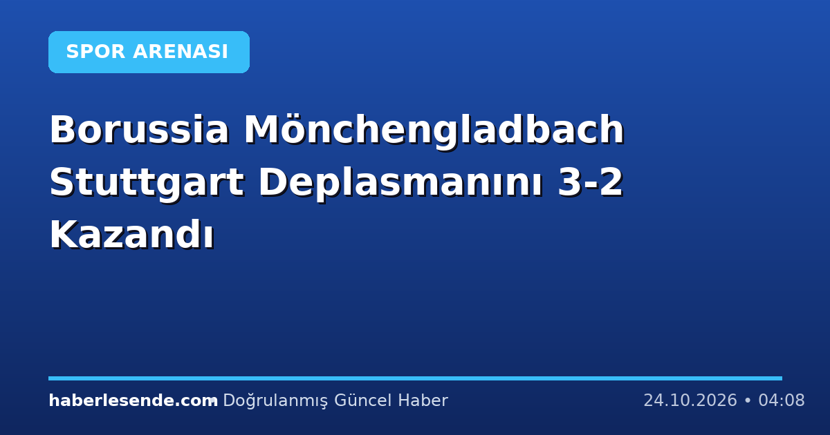 Borussia Mönchengladbach Stuttgart Deplasmanını 3-2 Kazandı