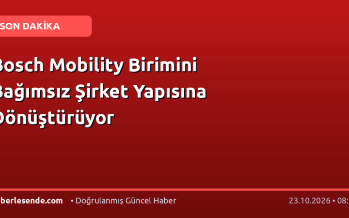 Bosch Mobility Birimini Bağımsız Şirket Yapısına Dönüştürüyor