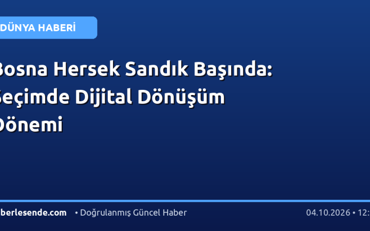 Bosna Hersek Sandık Başında: Seçimde Dijital Dönüşüm Dönemi