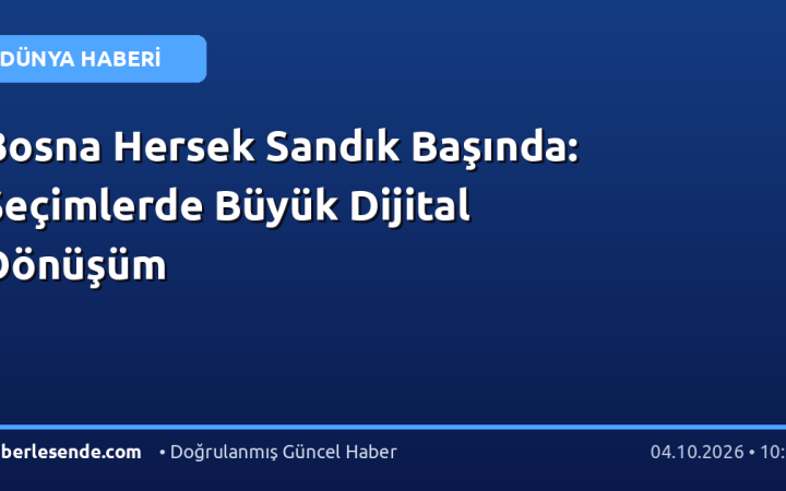 Bosna Hersek Sandık Başında: Seçimlerde Büyük Dijital Dönüşüm