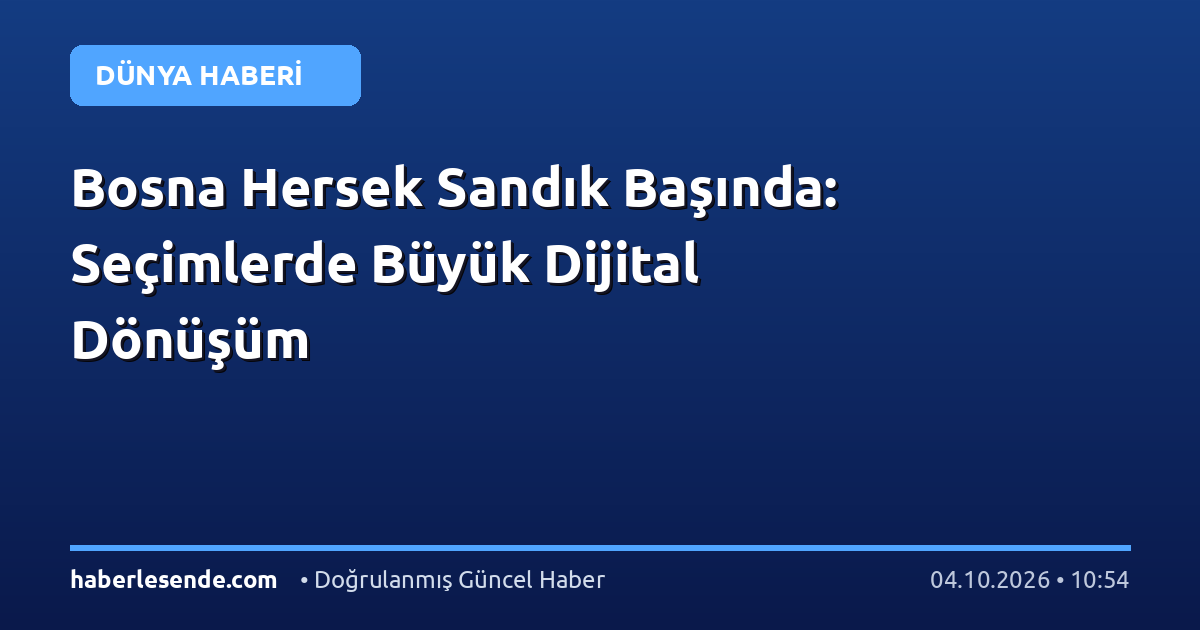 Bosna Hersek Sandık Başında: Seçimlerde Büyük Dijital Dönüşüm