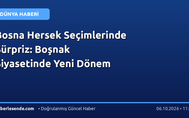 Bosna Hersek Seçimlerinde Sürpriz: Boşnak Siyasetinde Yeni Dönem