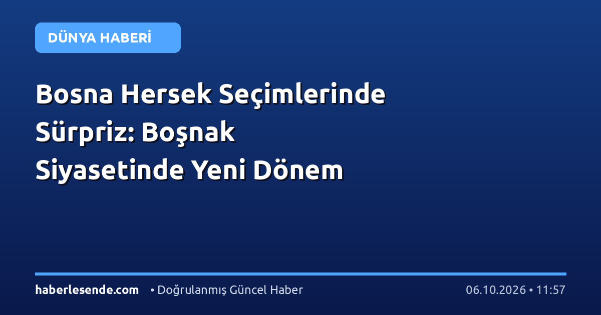 Bosna Hersek Seçimlerinde Sürpriz: Boşnak Siyasetinde Yeni Dönem