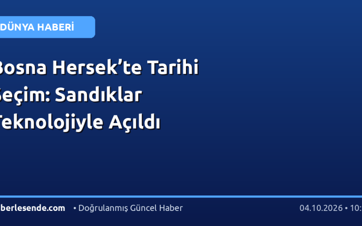Bosna Hersek’te Tarihi Seçim: Sandıklar Teknolojiyle Açıldı