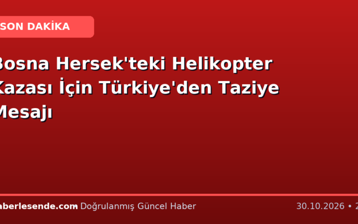 Bosna Hersek'teki Helikopter Kazası İçin Türkiye'den Taziye Mesajı