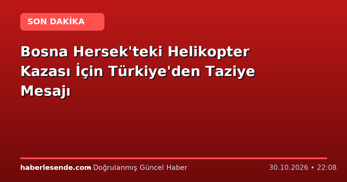 Bosna Hersek'teki Helikopter Kazası İçin Türkiye'den Taziye Mesajı