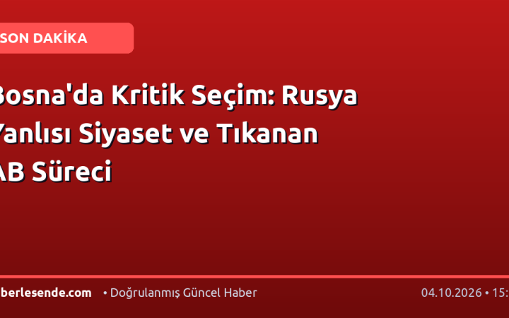 Bosna'da Kritik Seçim: Rusya Yanlısı Siyaset ve Tıkanan AB Süreci