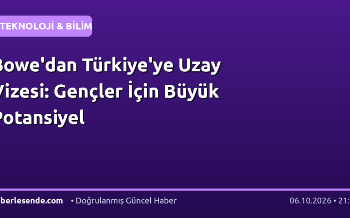 Bowe'dan Türkiye'ye Uzay Vizesi: Gençler İçin Büyük Potansiyel