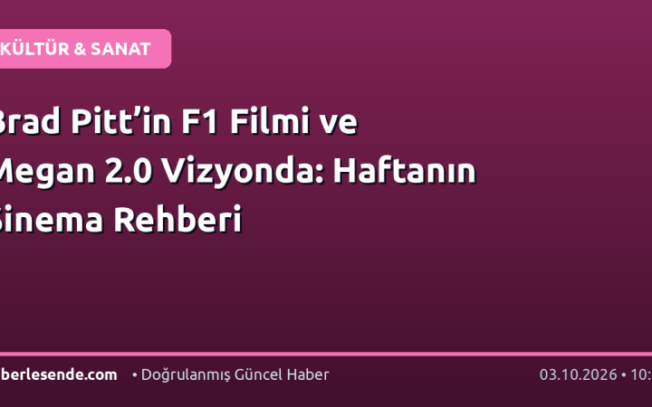 Brad Pitt’in F1 Filmi ve Megan 2.0 Vizyonda: Haftanın Sinema Rehberi