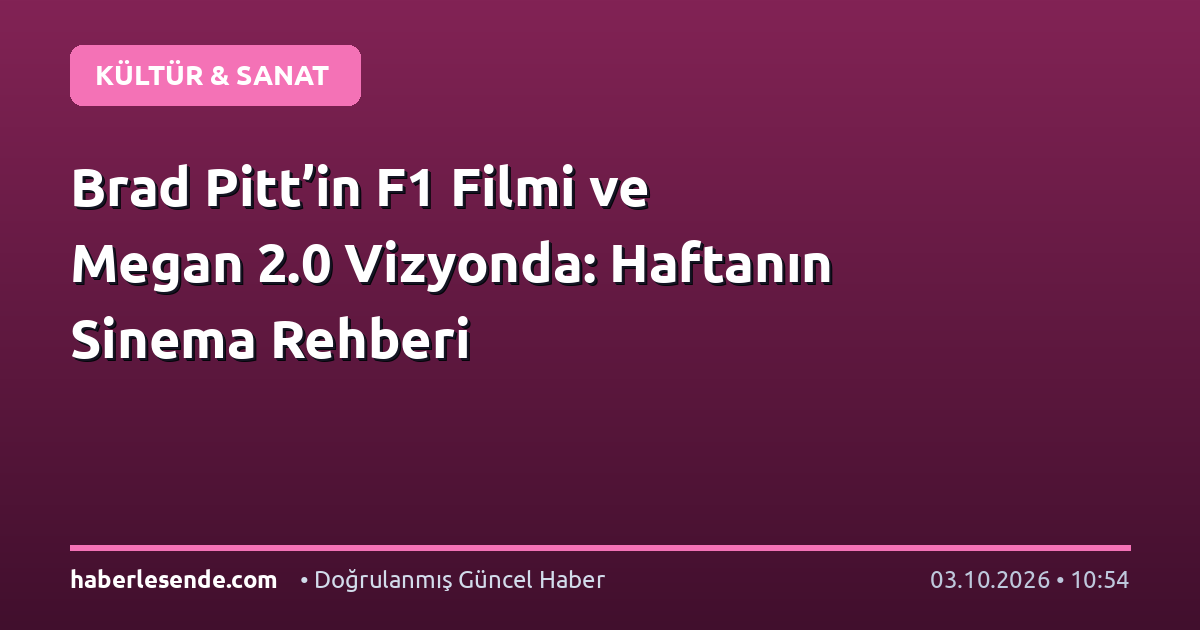 Brad Pitt’in F1 Filmi ve Megan 2.0 Vizyonda: Haftanın Sinema Rehberi
