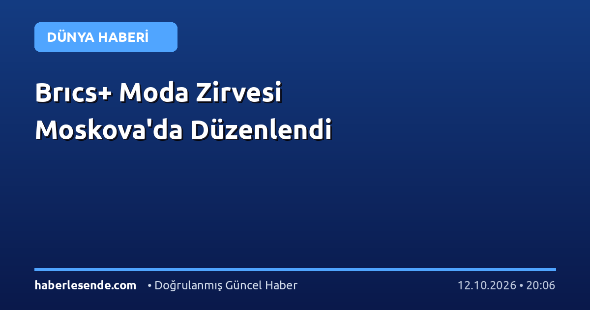 Brıcs+ Moda Zirvesi Moskova'da Düzenlendi