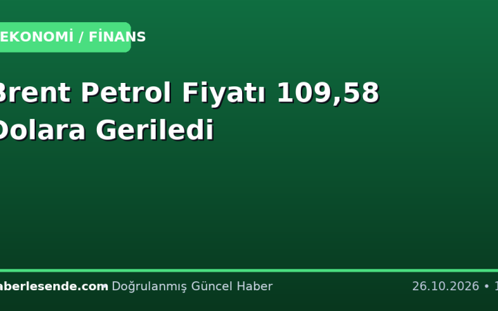 Brent Petrol Fiyatı 109,58 Dolara Geriledi