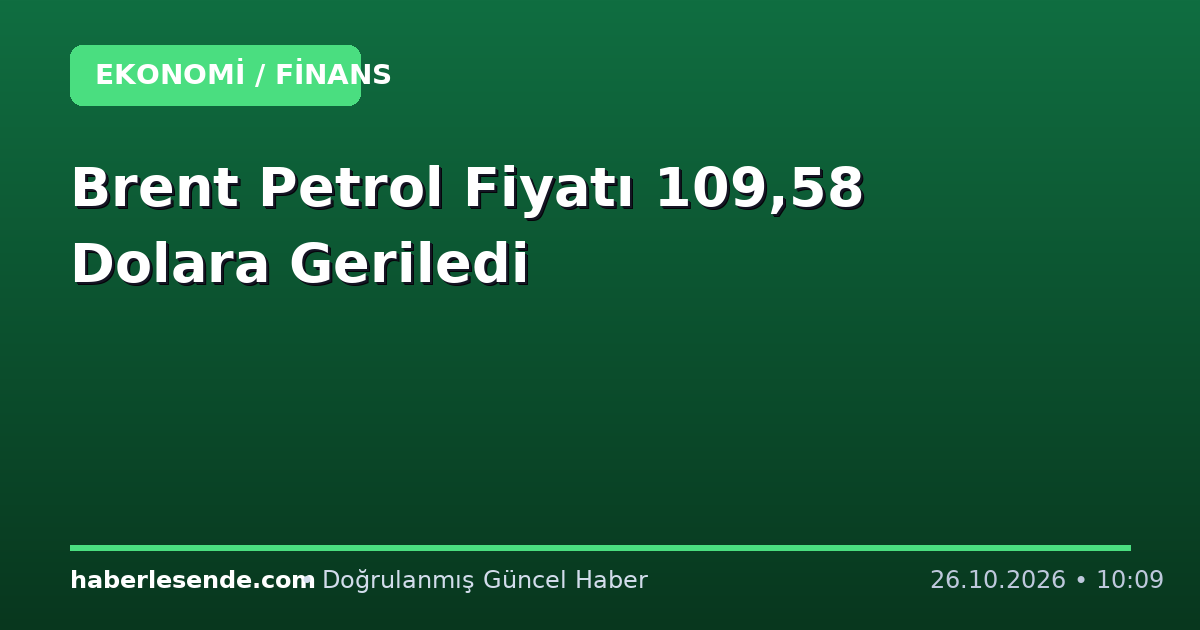Brent Petrol Fiyatı 109,58 Dolara Geriledi