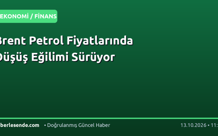 Brent Petrol Fiyatlarında Düşüş Eğilimi Sürüyor