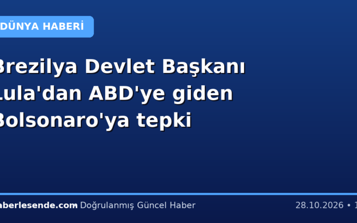 Brezilya Devlet Başkanı Lula'dan ABD'ye giden Bolsonaro'ya tepki