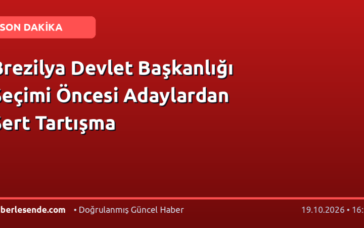 Brezilya Devlet Başkanlığı Seçimi Öncesi Adaylardan Sert Tartışma
