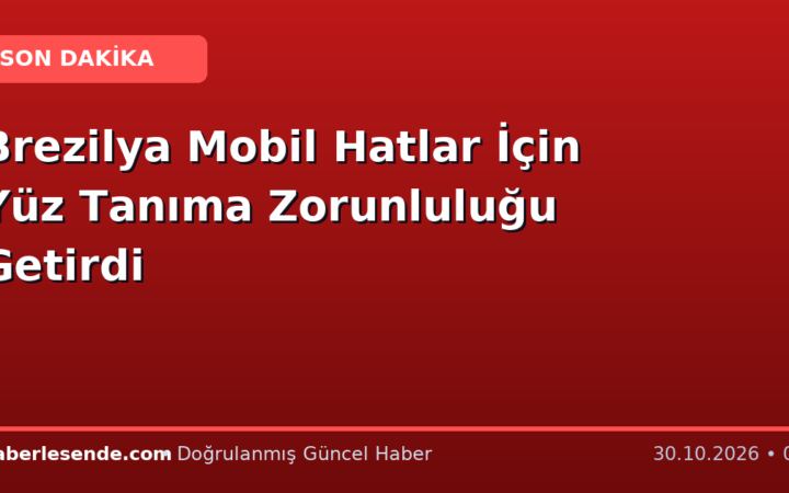 Brezilya Mobil Hatlar İçin Yüz Tanıma Zorunluluğu Getirdi