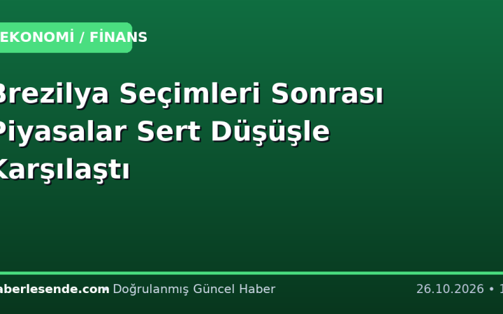 Brezilya Seçimleri Sonrası Piyasalar Sert Düşüşle Karşılaştı