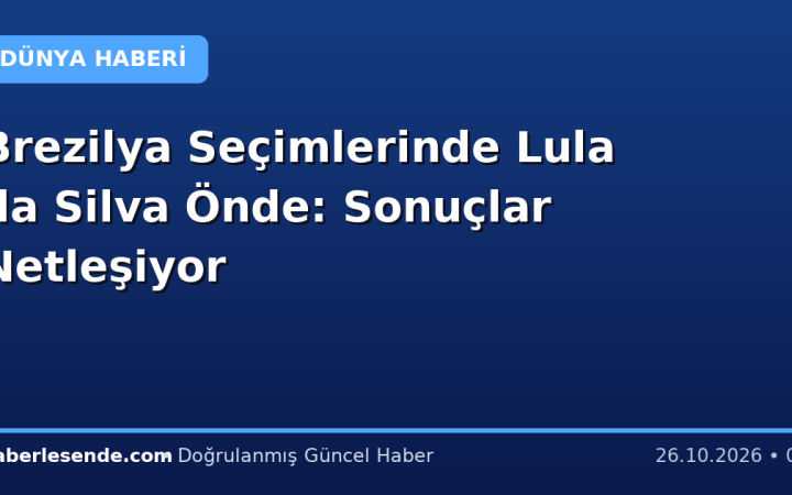 Brezilya Seçimlerinde Lula da Silva Önde: Sonuçlar Netleşiyor