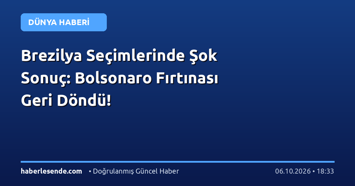 Brezilya Seçimlerinde Şok Sonuç: Bolsonaro Fırtınası Geri Döndü!