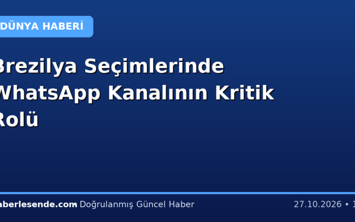 Brezilya Seçimlerinde WhatsApp Kanalının Kritik Rolü