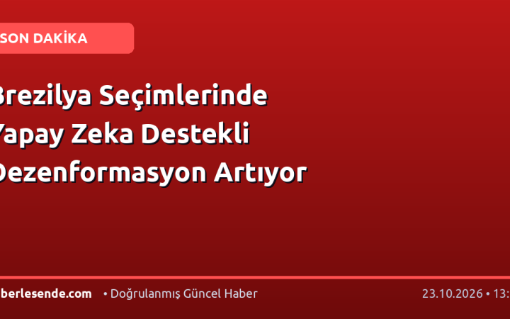 Brezilya Seçimlerinde Yapay Zeka Destekli Dezenformasyon Artıyor